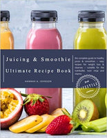 The Juicing and Smoothie Ultimate Recipe Book